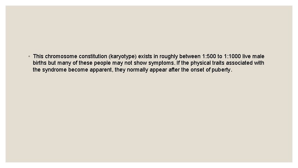 ◦ This chromosome constitution (karyotype) exists in roughly between 1: 500 to 1: 1000