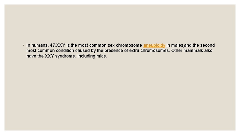 ◦ In humans, 47, XXY is the most common sex chromosome aneuploidy in males