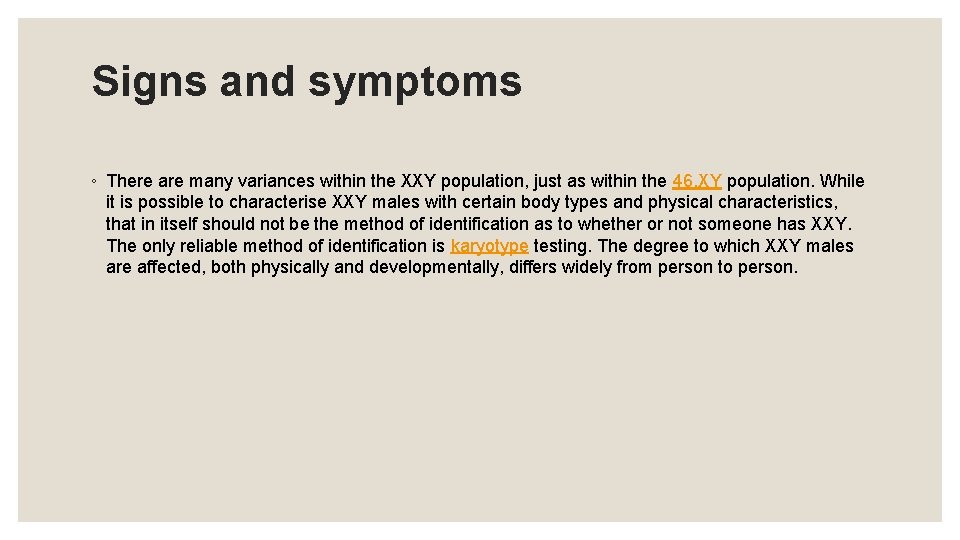 Signs and symptoms ◦ There are many variances within the XXY population, just as