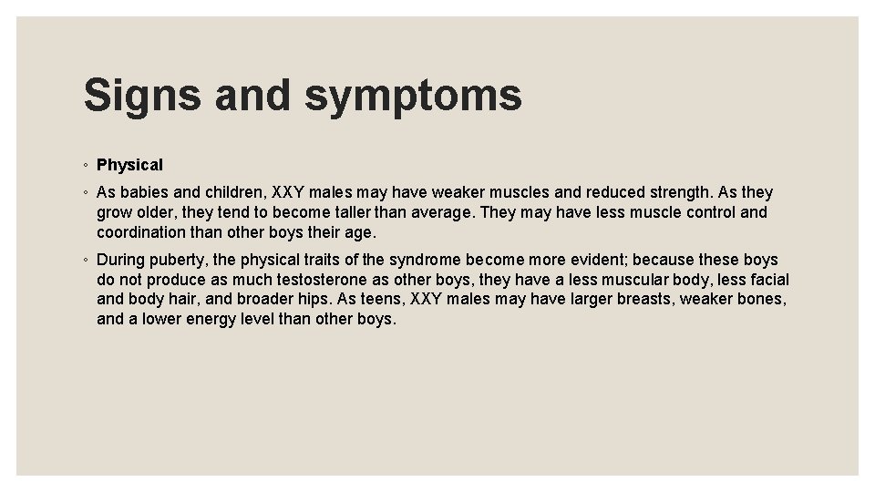 Signs and symptoms ◦ Physical ◦ As babies and children, XXY males may have