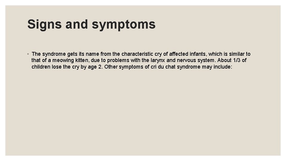 Signs and symptoms ◦ The syndrome gets its name from the characteristic cry of