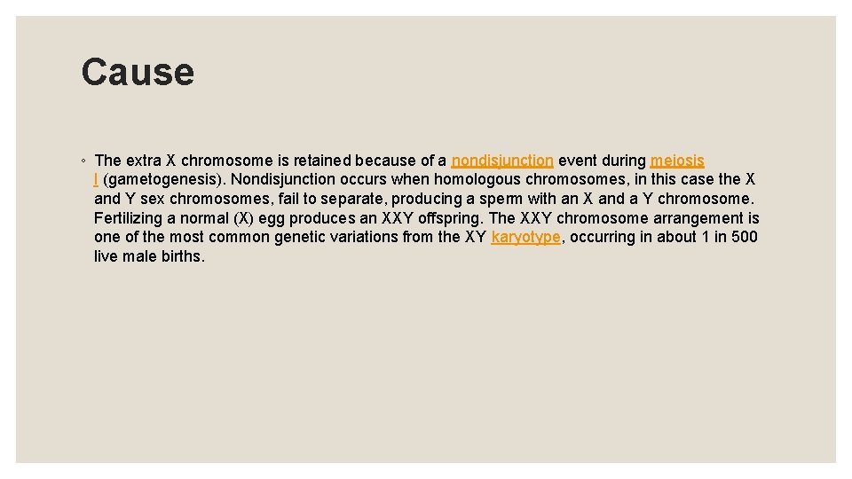 Cause ◦ The extra X chromosome is retained because of a nondisjunction event during