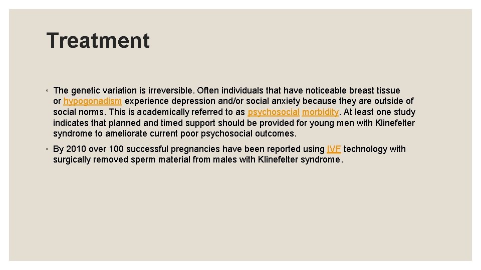 Treatment ◦ The genetic variation is irreversible. Often individuals that have noticeable breast tissue