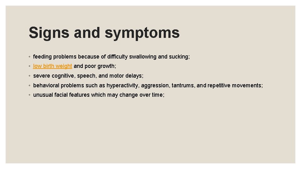 Signs and symptoms ◦ feeding problems because of difficulty swallowing and sucking; ◦ low