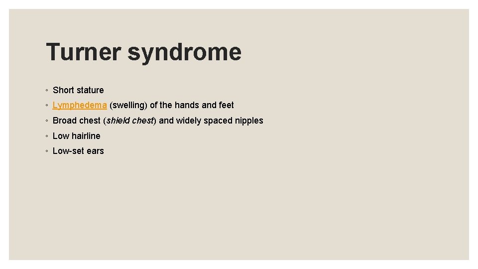 Turner syndrome ◦ Short stature ◦ Lymphedema (swelling) of the hands and feet ◦