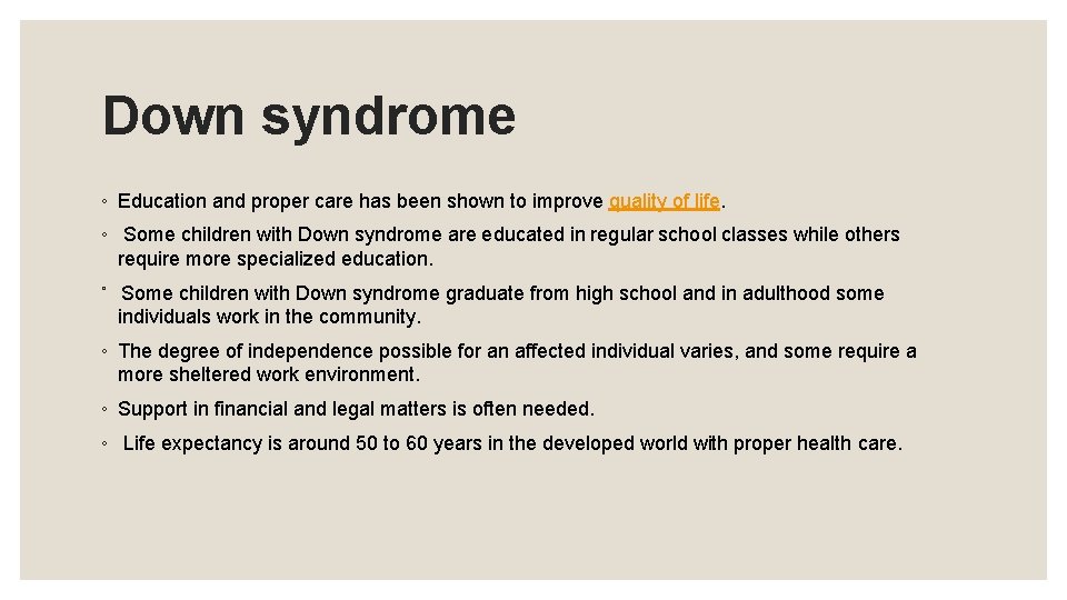 Down syndrome ◦ Education and proper care has been shown to improve quality of