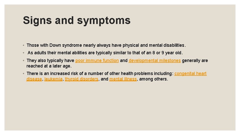 Signs and symptoms ◦ Those with Down syndrome nearly always have physical and mental