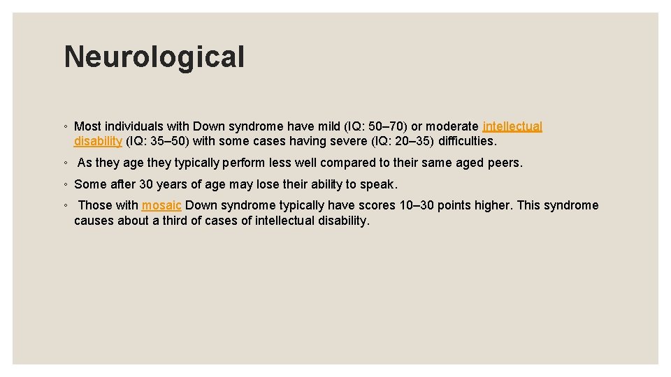 Neurological ◦ Most individuals with Down syndrome have mild (IQ: 50– 70) or moderate