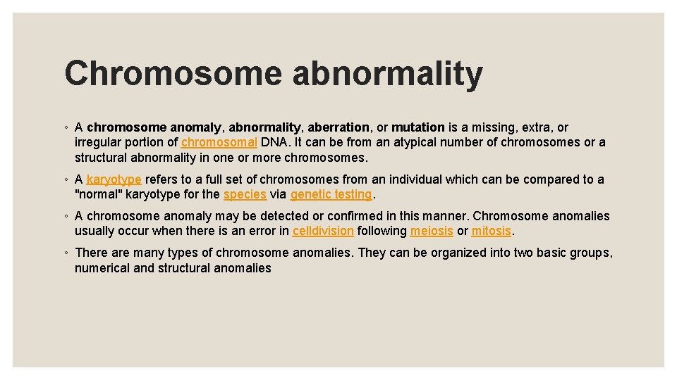 Chromosome abnormality ◦ A chromosome anomaly, abnormality, aberration, or mutation is a missing, extra,