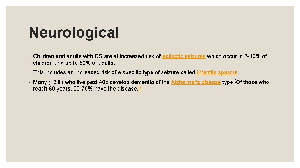 Neurological ◦ Children and adults with DS are at increased risk of epileptic seizures