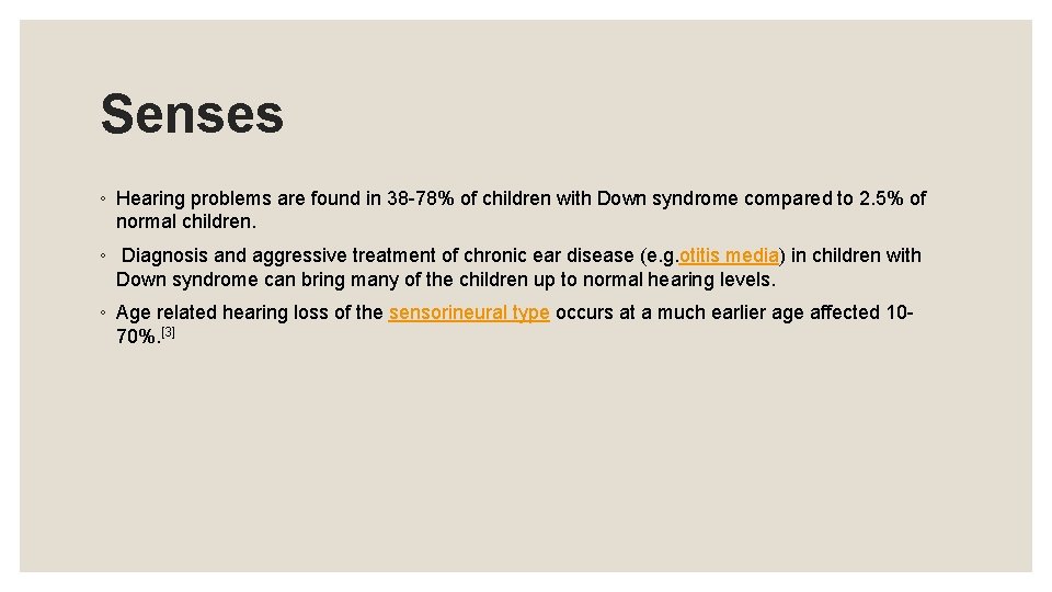 Senses ◦ Hearing problems are found in 38 -78% of children with Down syndrome