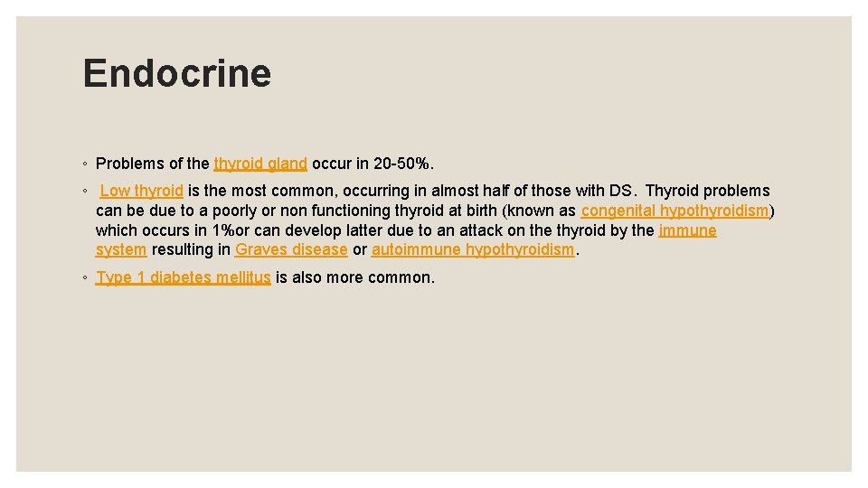 Endocrine ◦ Problems of the thyroid gland occur in 20 -50%. ◦ Low thyroid