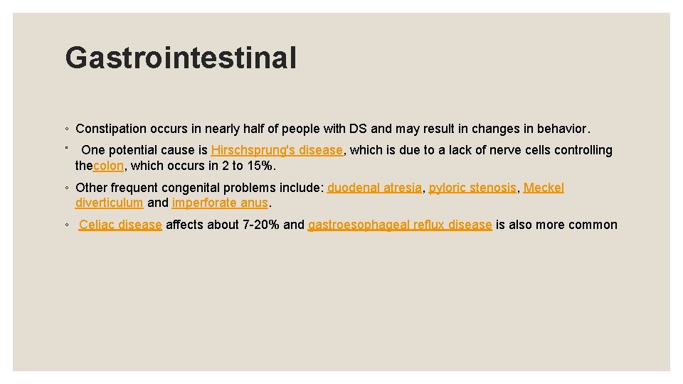 Gastrointestinal ◦ Constipation occurs in nearly half of people with DS and may result