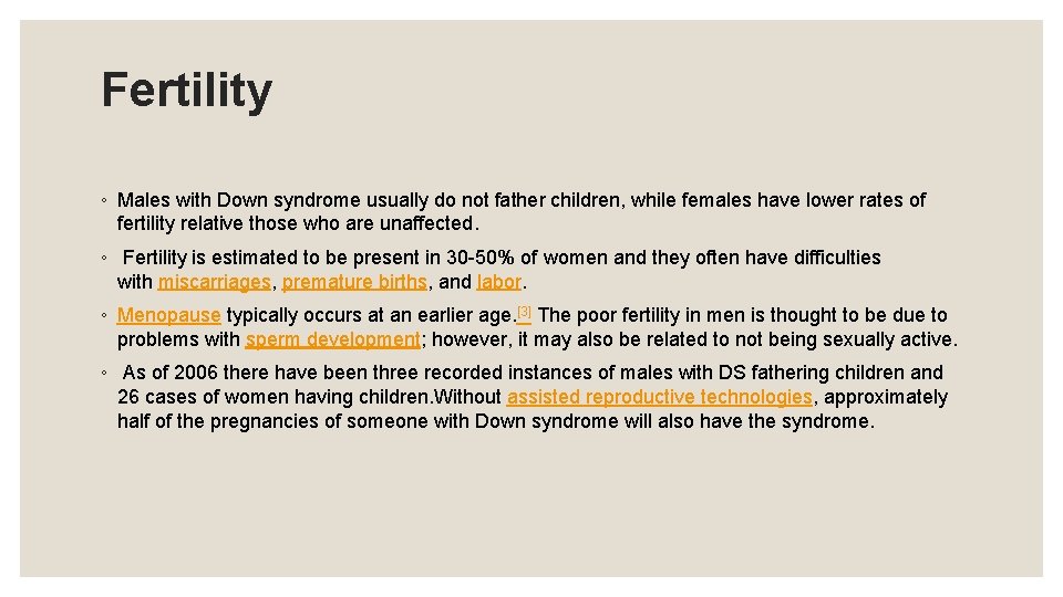 Fertility ◦ Males with Down syndrome usually do not father children, while females have