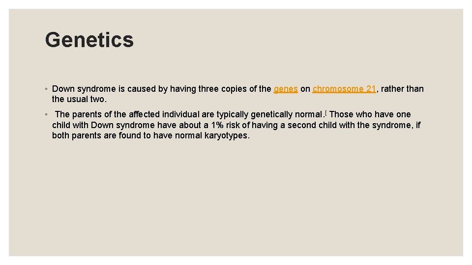 Genetics ◦ Down syndrome is caused by having three copies of the genes on