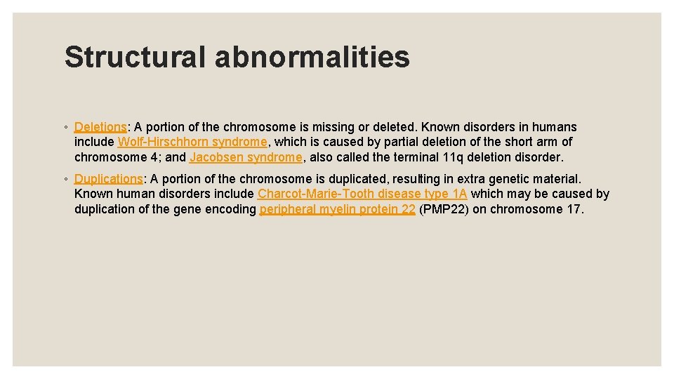 Structural abnormalities ◦ Deletions: A portion of the chromosome is missing or deleted. Known