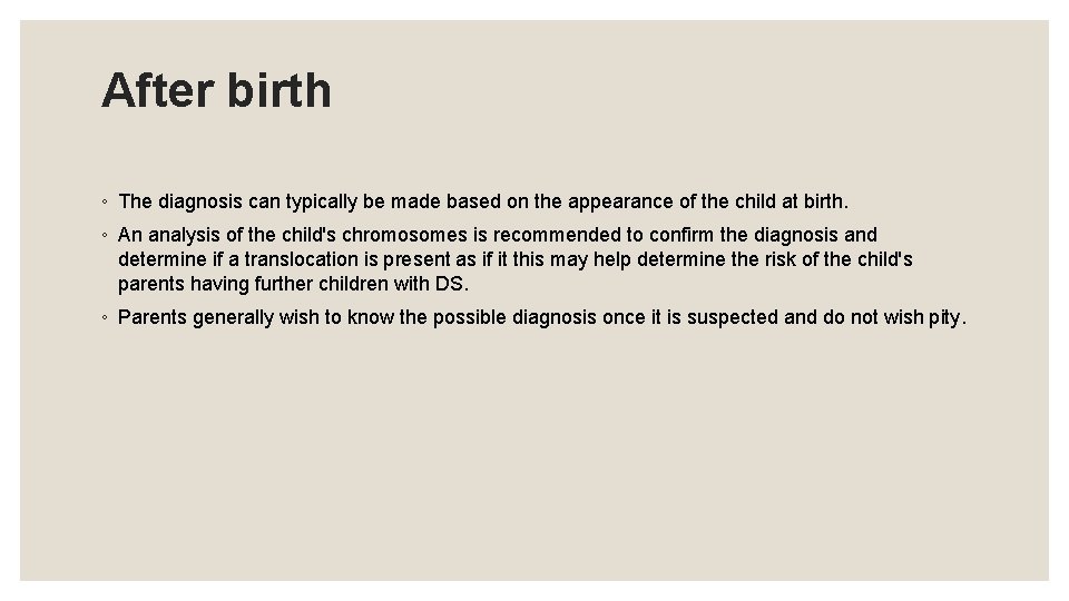 After birth ◦ The diagnosis can typically be made based on the appearance of