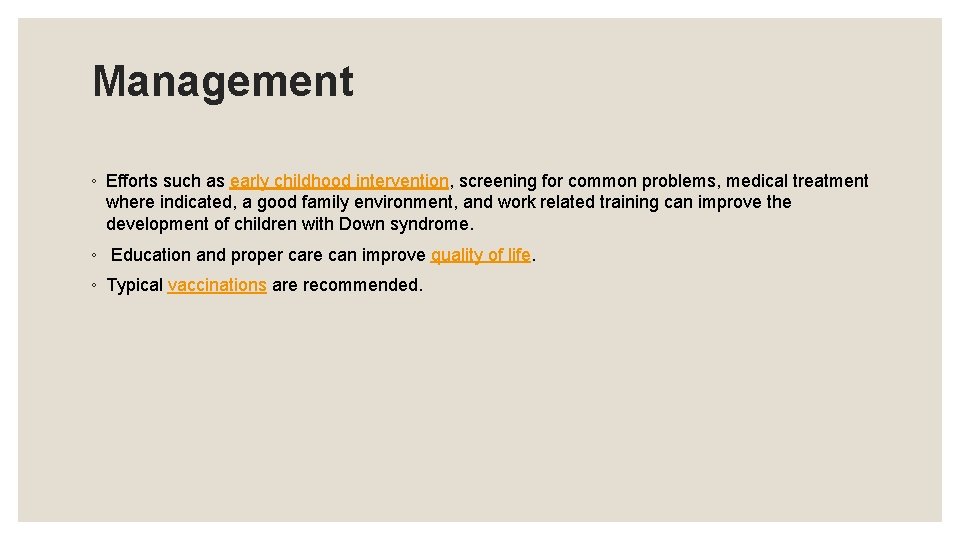 Management ◦ Efforts such as early childhood intervention, screening for common problems, medical treatment