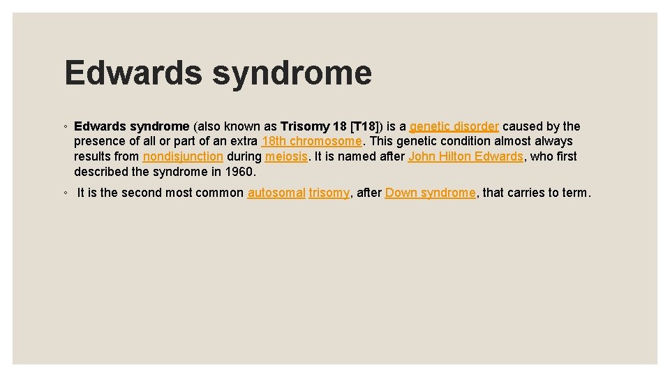Edwards syndrome ◦ Edwards syndrome (also known as Trisomy 18 [T 18]) is a