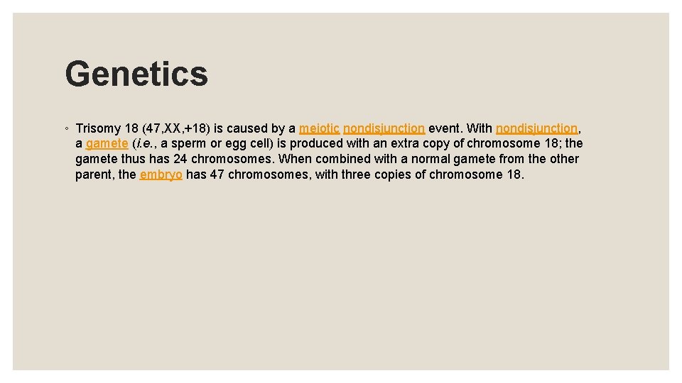 Genetics ◦ Trisomy 18 (47, XX, +18) is caused by a meiotic nondisjunction event.