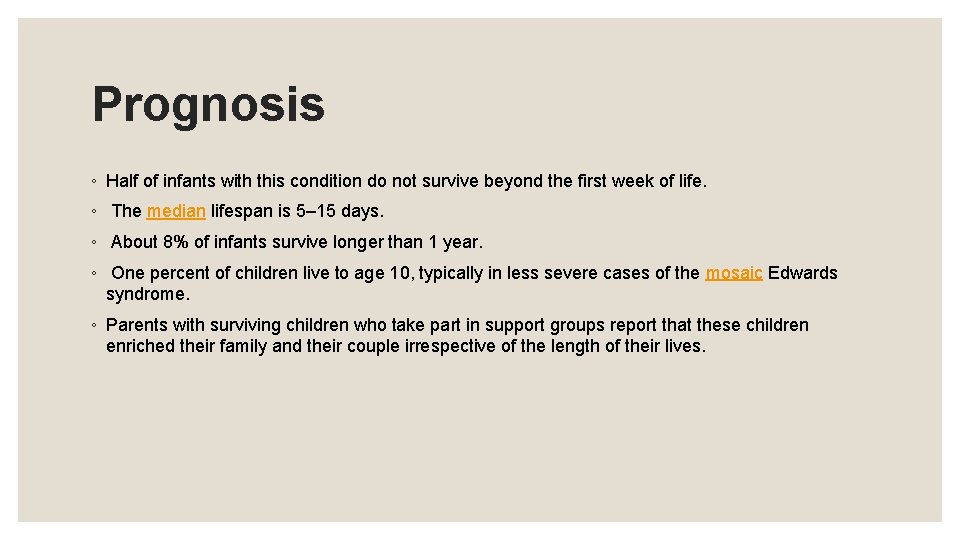 Prognosis ◦ Half of infants with this condition do not survive beyond the first