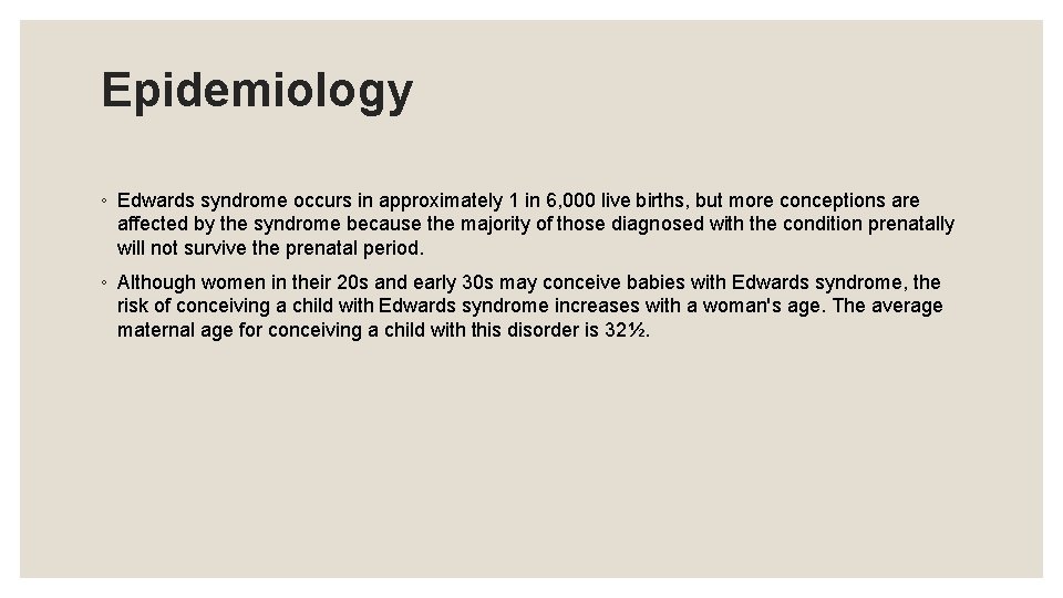 Epidemiology ◦ Edwards syndrome occurs in approximately 1 in 6, 000 live births, but