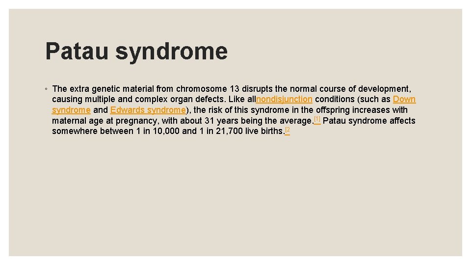 Patau syndrome ◦ The extra genetic material from chromosome 13 disrupts the normal course