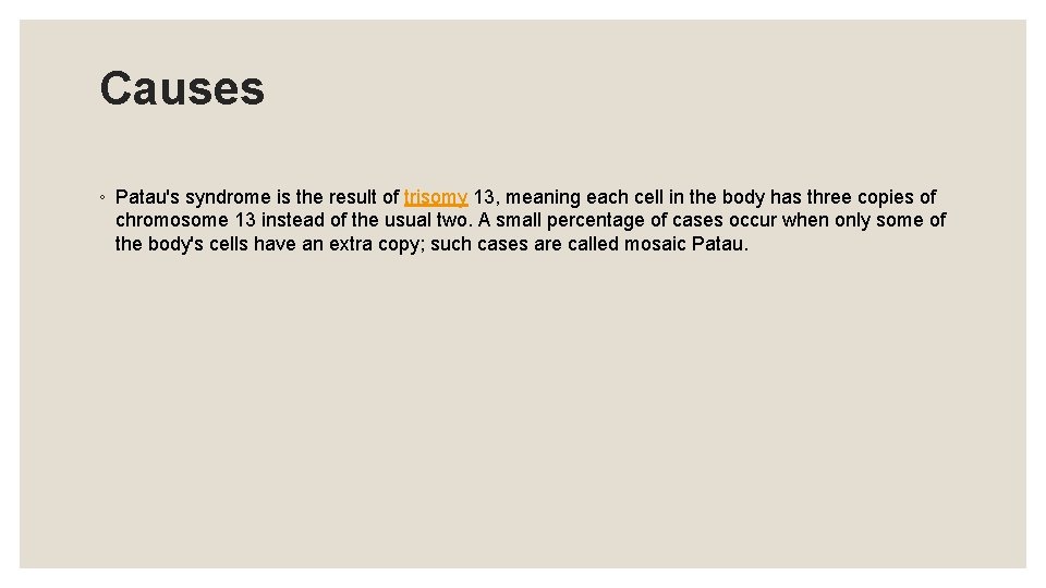 Causes ◦ Patau's syndrome is the result of trisomy 13, meaning each cell in