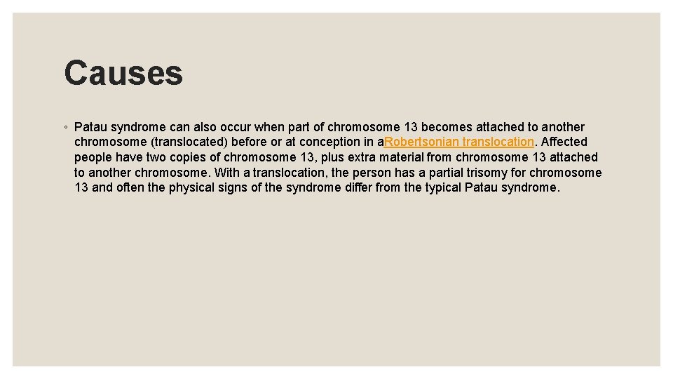 Causes ◦ Patau syndrome can also occur when part of chromosome 13 becomes attached