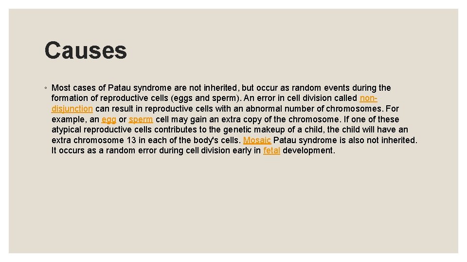 Causes ◦ Most cases of Patau syndrome are not inherited, but occur as random