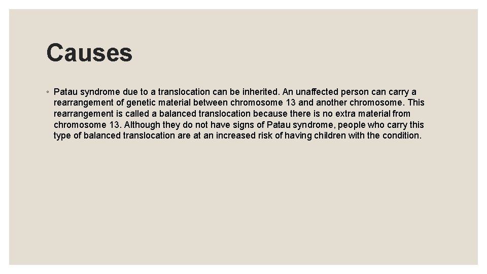 Causes ◦ Patau syndrome due to a translocation can be inherited. An unaffected person