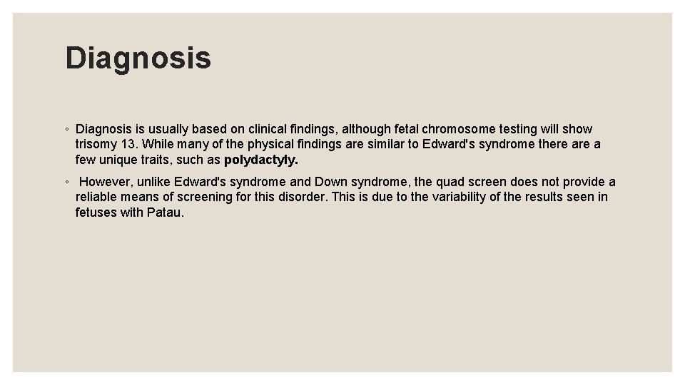 Diagnosis ◦ Diagnosis is usually based on clinical findings, although fetal chromosome testing will