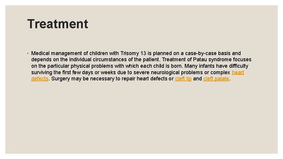 Treatment ◦ Medical management of children with Trisomy 13 is planned on a case-by-case