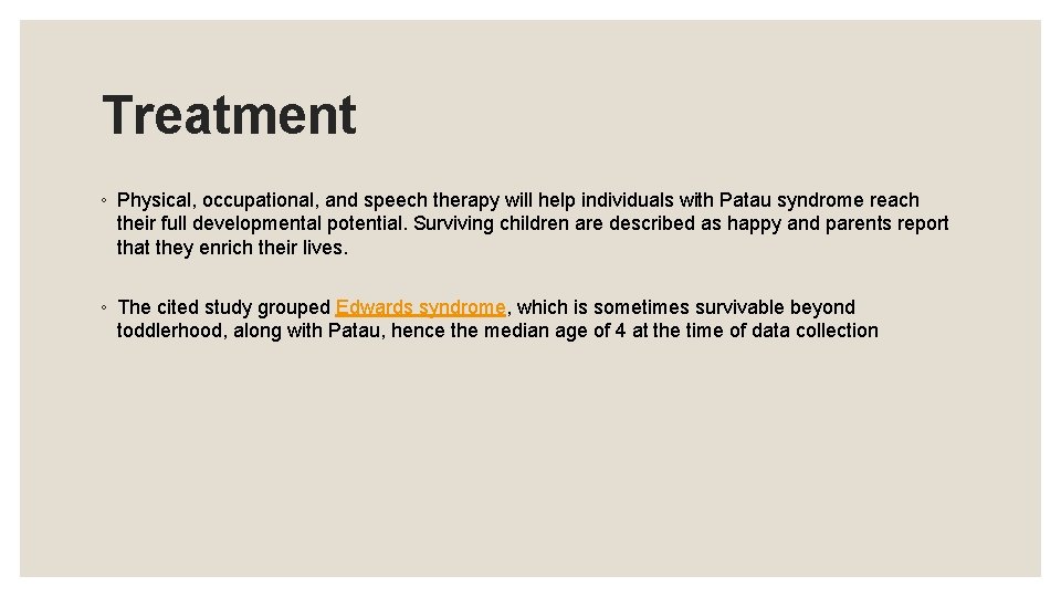 Treatment ◦ Physical, occupational, and speech therapy will help individuals with Patau syndrome reach