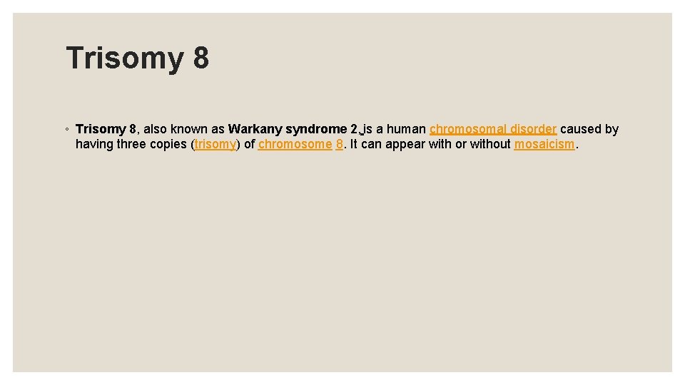 Trisomy 8 ◦ Trisomy 8, also known as Warkany syndrome 2, is a human