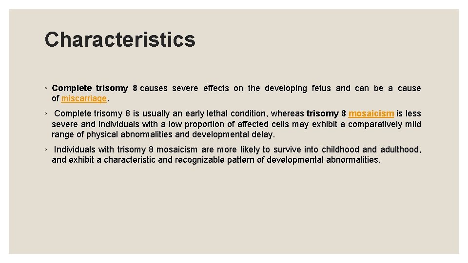 Characteristics ◦ Complete trisomy 8 causes severe effects on the developing fetus and can