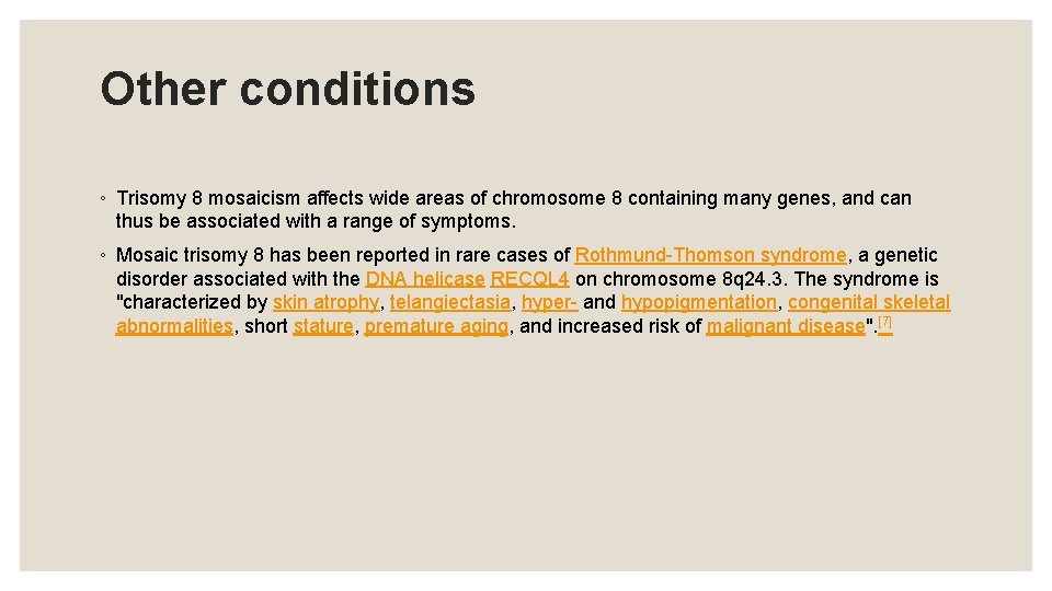 Other conditions ◦ Trisomy 8 mosaicism affects wide areas of chromosome 8 containing many