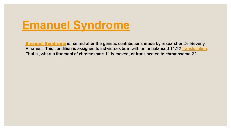 Emanuel Syndrome ◦ Emanuel Syndrome is named after the genetic contributions made by researcher