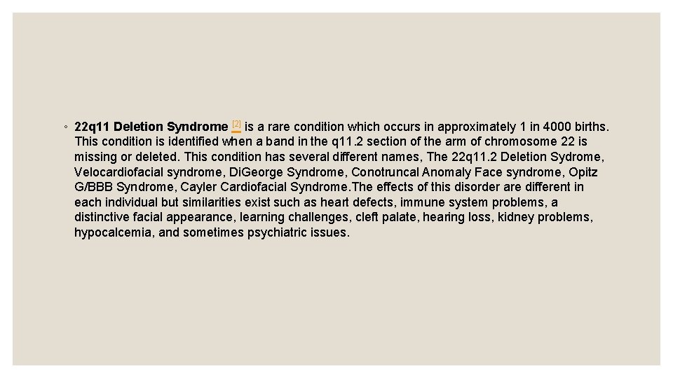 ◦ 22 q 11 Deletion Syndrome [2] is a rare condition which occurs in