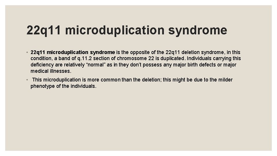 22 q 11 microduplication syndrome ◦ 22 q 11 microduplication syndrome is the opposite