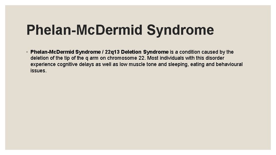 Phelan-Mc. Dermid Syndrome ◦ Phelan-Mc. Dermid Syndrome / 22 q 13 Deletion Syndrome is