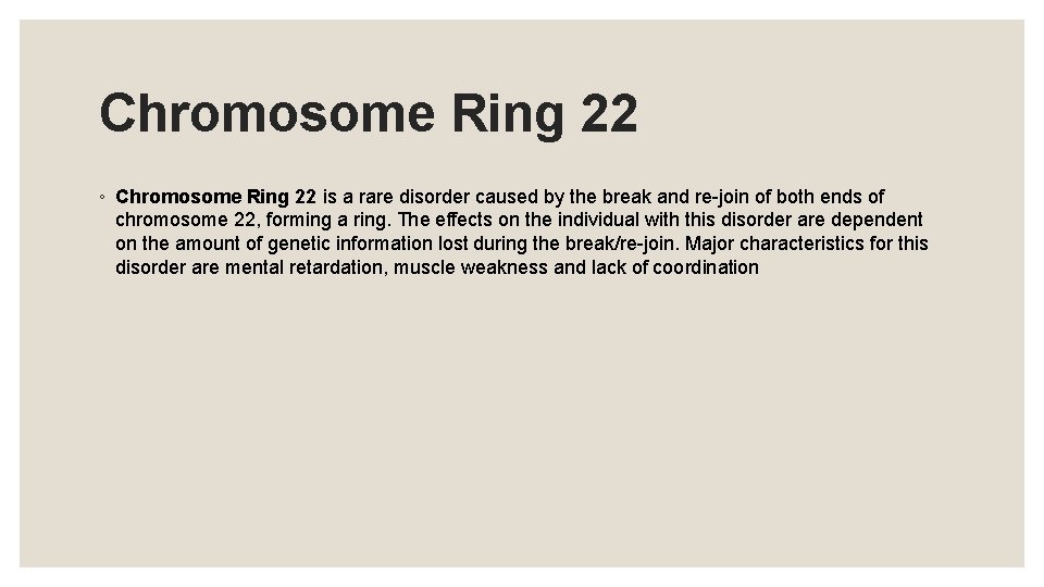 Chromosome Ring 22 ◦ Chromosome Ring 22 is a rare disorder caused by the