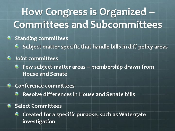 How Congress is Organized – Committees and Subcommittees Standing committees Subject matter specific that