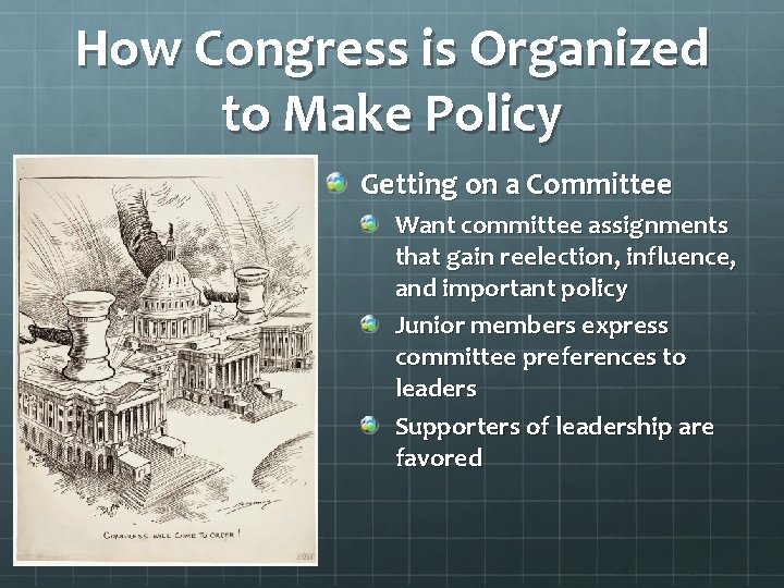 How Congress is Organized to Make Policy Getting on a Committee Want committee assignments