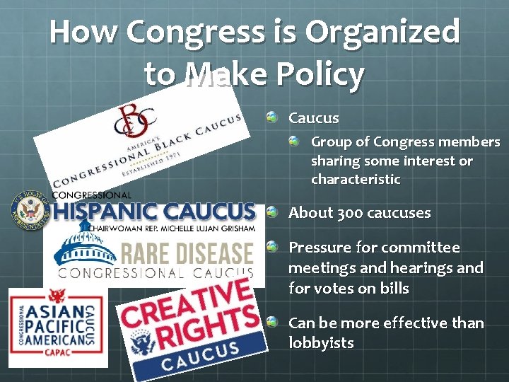 How Congress is Organized to Make Policy Caucus Group of Congress members sharing some