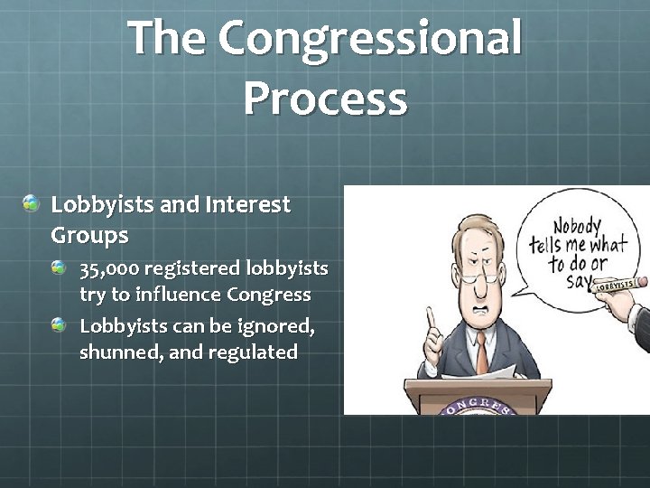 The Congressional Process Lobbyists and Interest Groups 35, 000 registered lobbyists try to influence