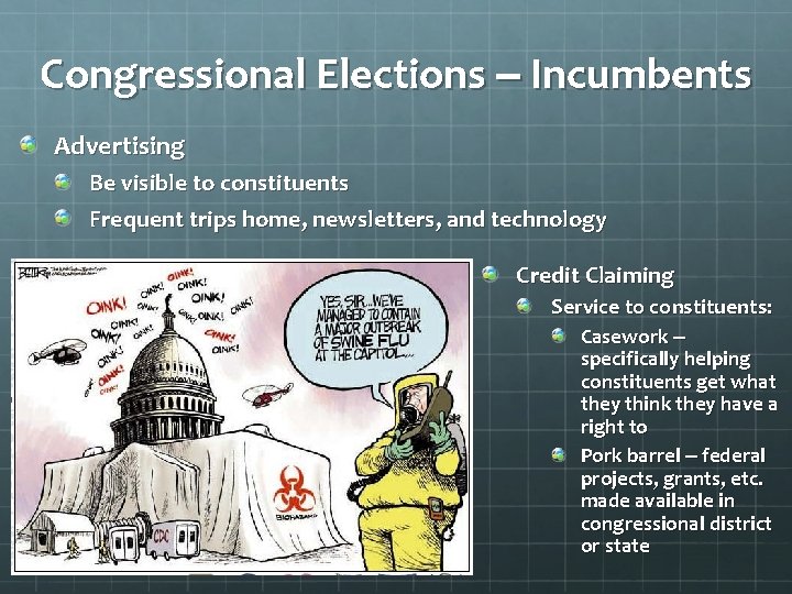 Congressional Elections – Incumbents Advertising Be visible to constituents Frequent trips home, newsletters, and