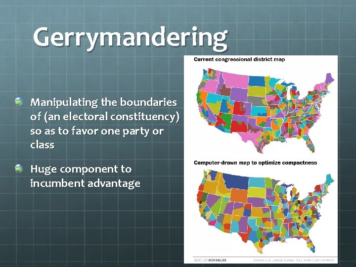 Gerrymandering Manipulating the boundaries of (an electoral constituency) so as to favor one party