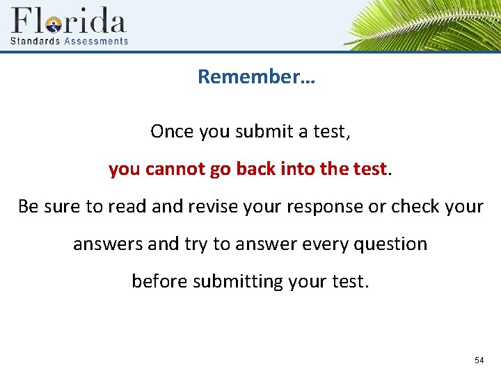 Remember… Once you submit a test, you cannot go back into the test. Be