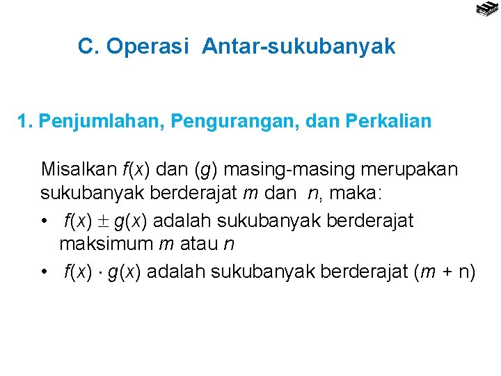 C. Operasi Antar-sukubanyak 1. Penjumlahan, Pengurangan, dan Perkalian Misalkan f(x) dan (g) masing-masing merupakan